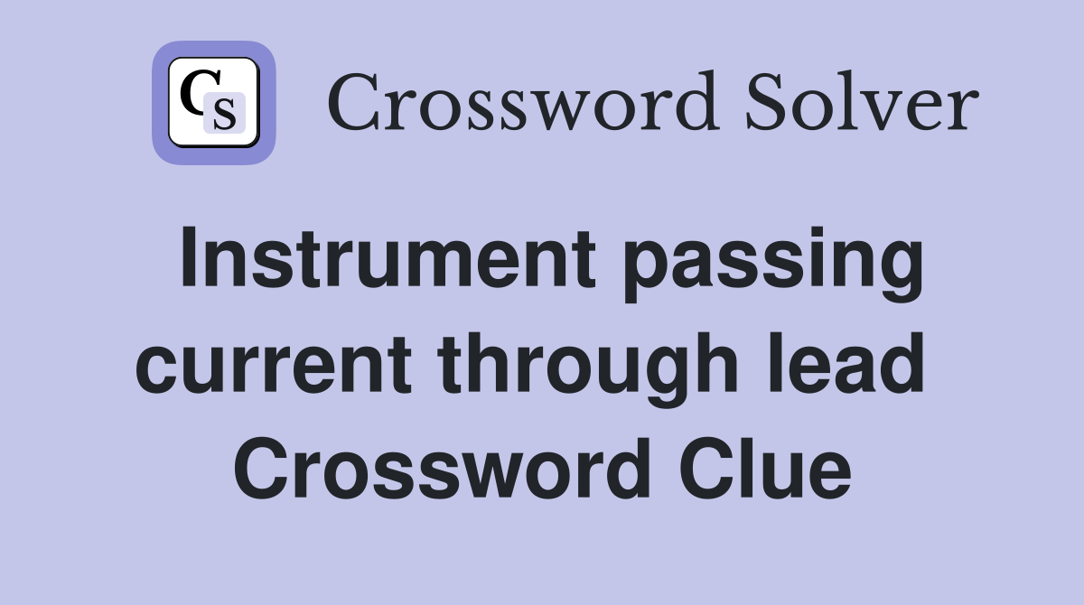 Instrument passing current through lead  Crossword Clue