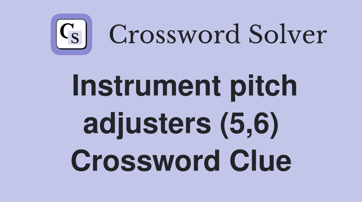 Instrument pitch adjusters (5,6) Crossword Clue