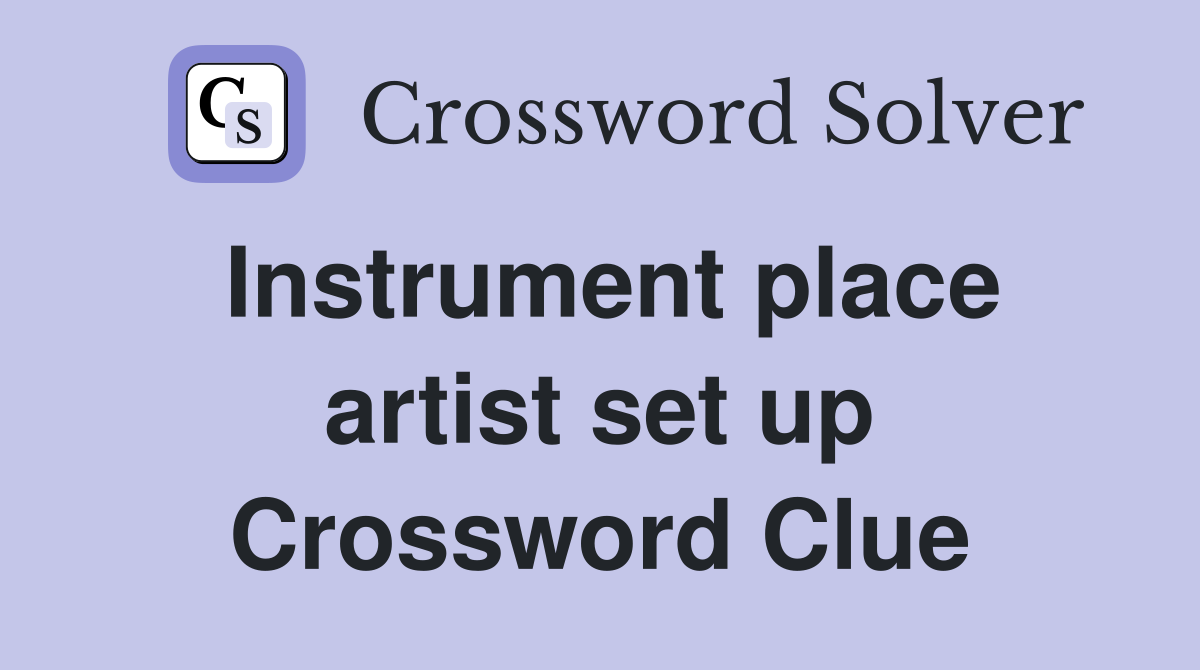 Instrument place artist set up Crossword Clue