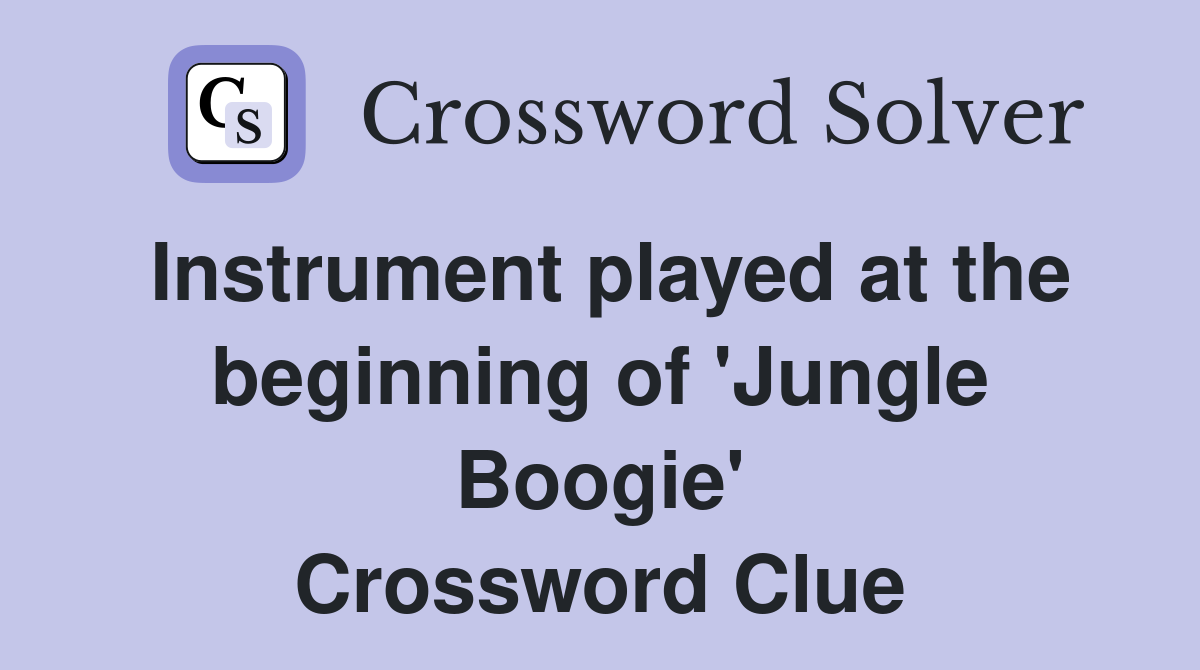 Instrument played at the beginning of 'Jungle Boogie' Crossword Clue
