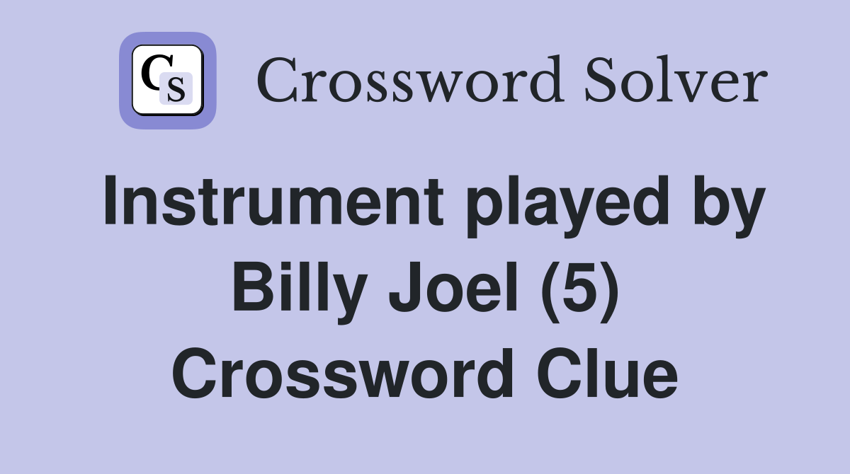 Instrument played by Billy Joel (5) Crossword Clue