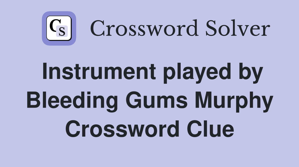 Instrument played by Bleeding Gums Murphy Crossword Clue