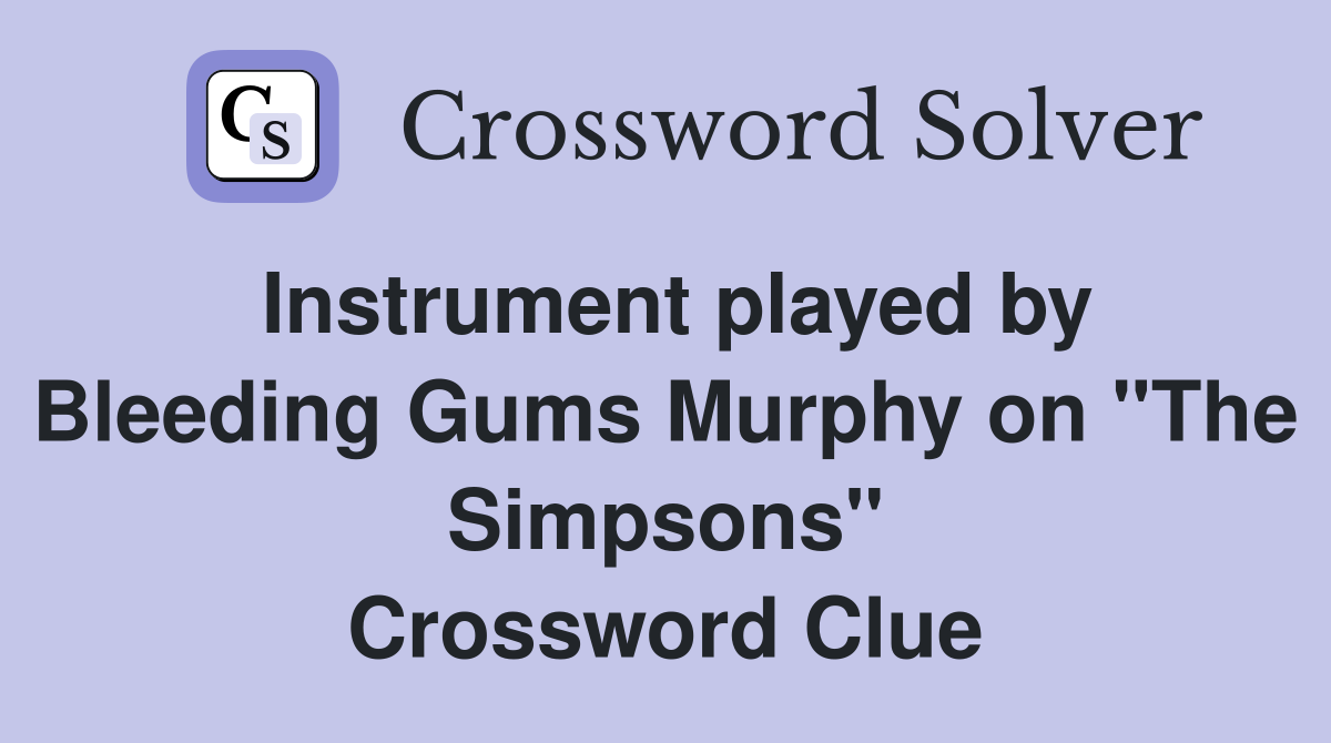 Instrument played by Bleeding Gums Murphy on "The Simpsons" Crossword Clue