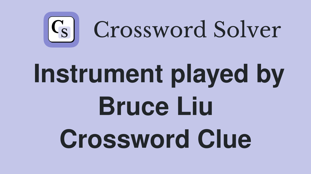 Instrument played by Bruce Liu Crossword Clue