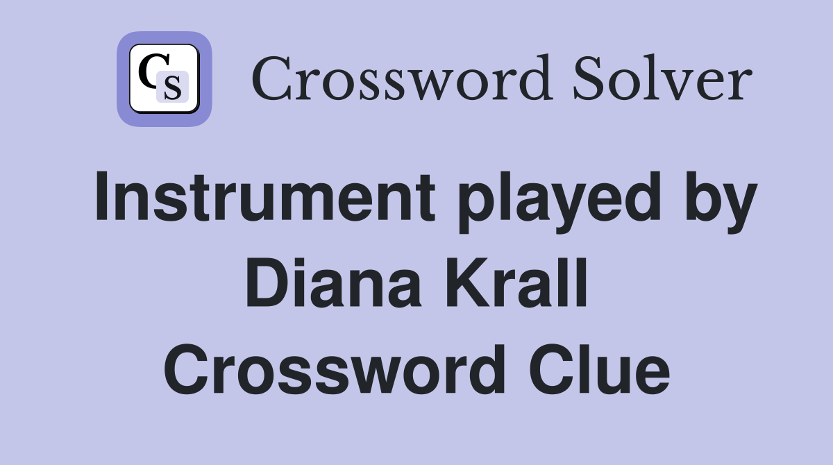 Instrument played by Diana Krall Crossword Clue