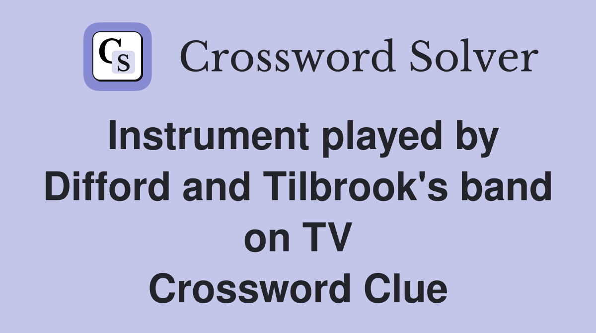 Instrument played by Difford and Tilbrook's band on TV Crossword Clue