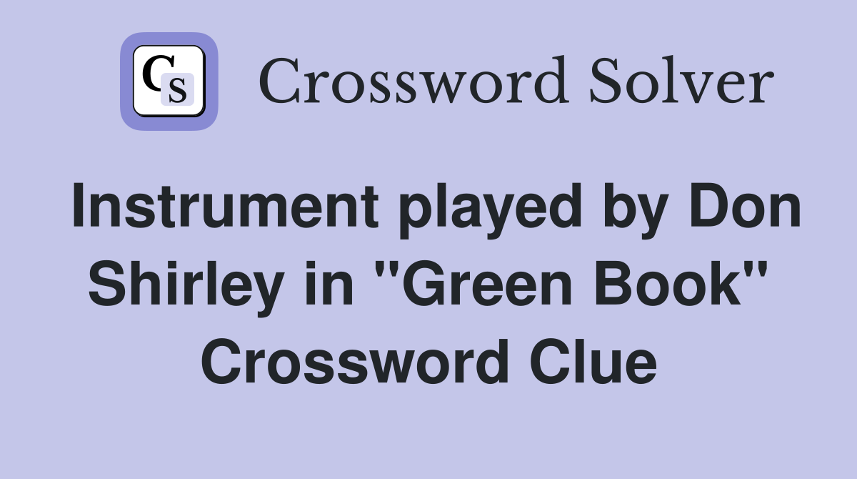 Instrument played by Don Shirley in "Green Book" Crossword Clue
