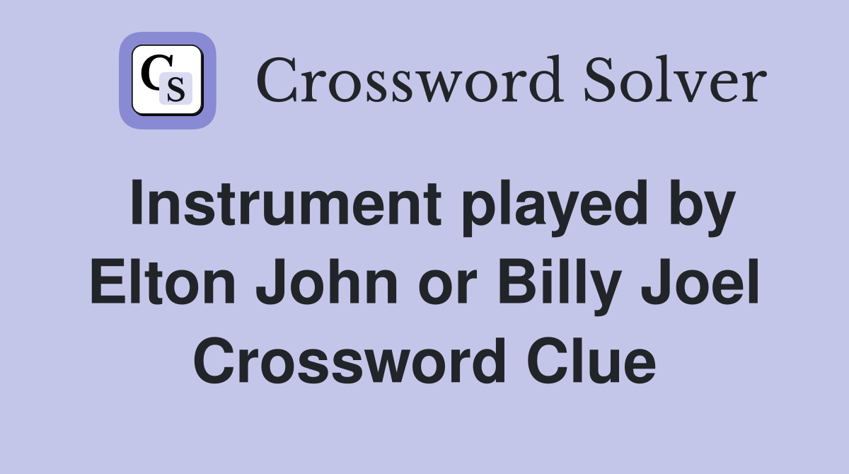 Instrument played by Elton John or Billy Joel Crossword Clue