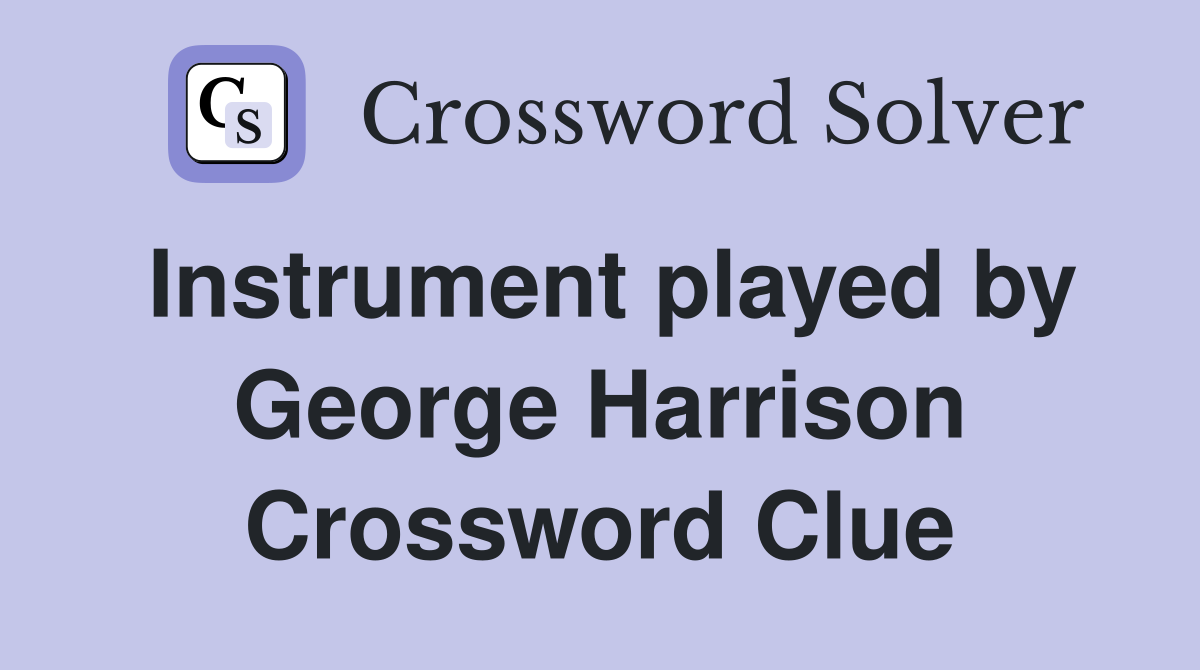 Instrument played by George Harrison Crossword Clue