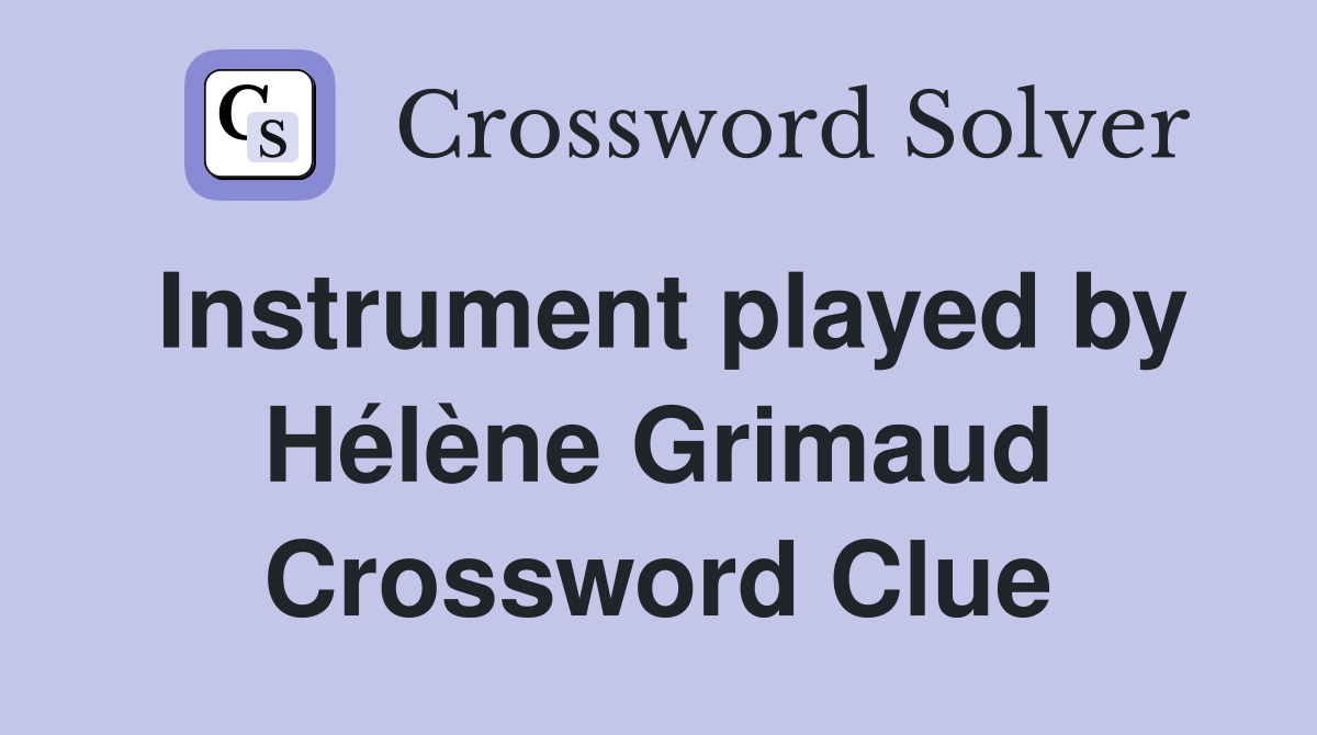 Instrument played by Hélène Grimaud Crossword Clue