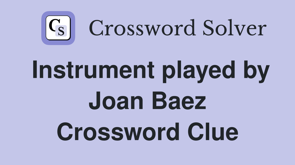 Instrument played by Joan Baez Crossword Clue