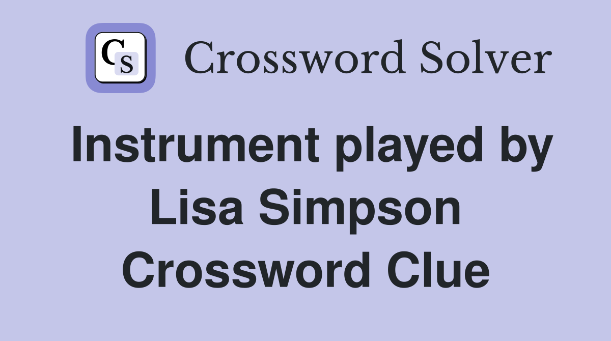 Instrument played by Lisa Simpson Crossword Clue