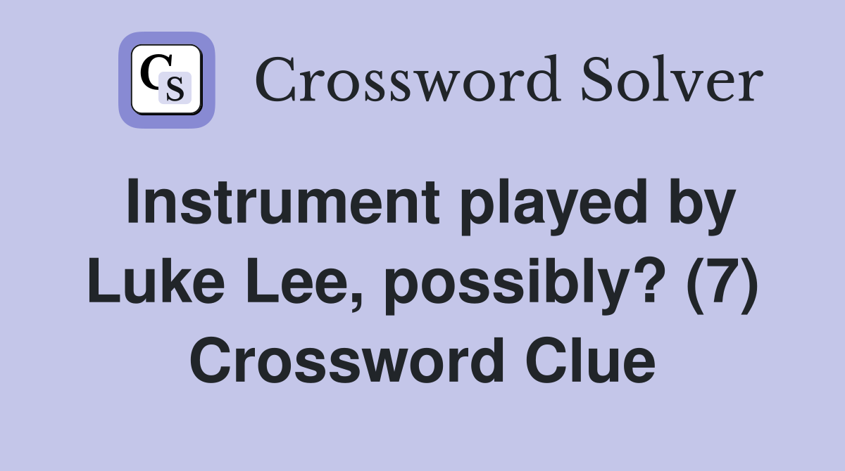 Instrument played by Luke Lee, possibly? (7) Crossword Clue