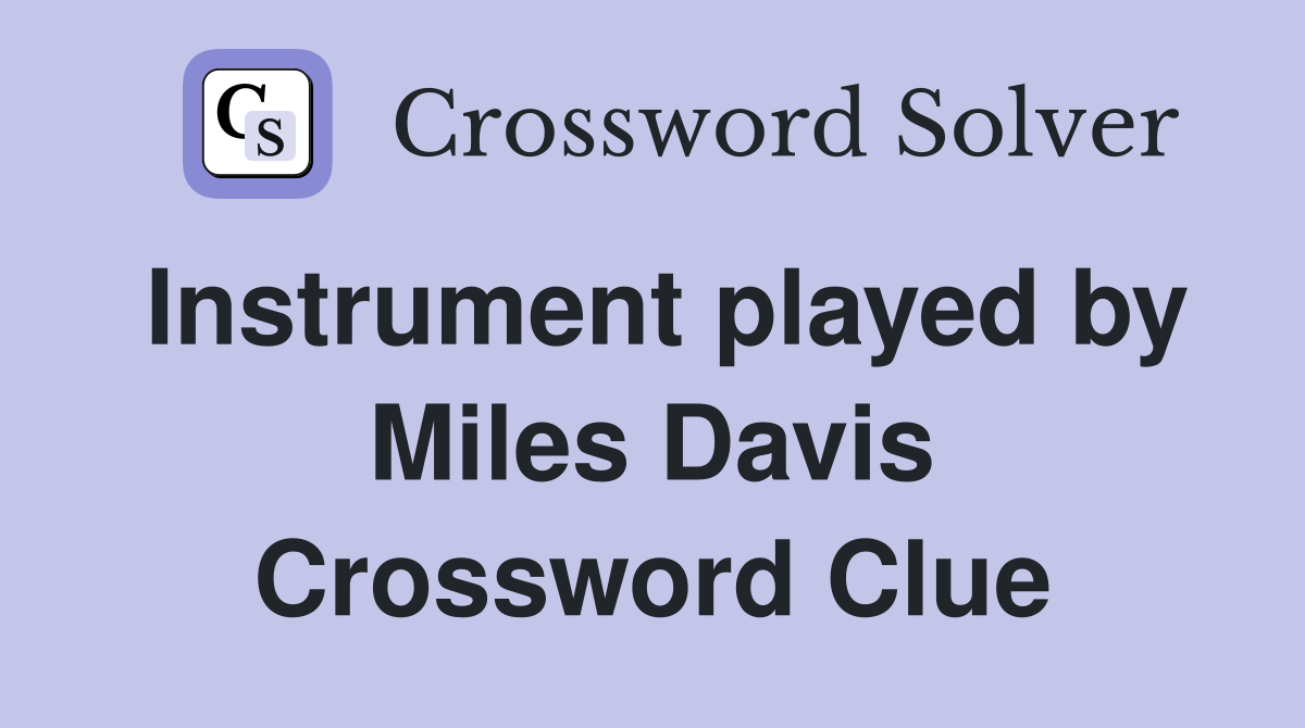 Instrument played by Miles Davis Crossword Clue