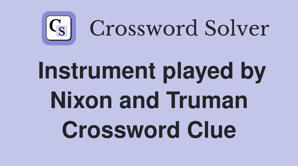 Instrument played by Nixon and Truman Crossword Clue