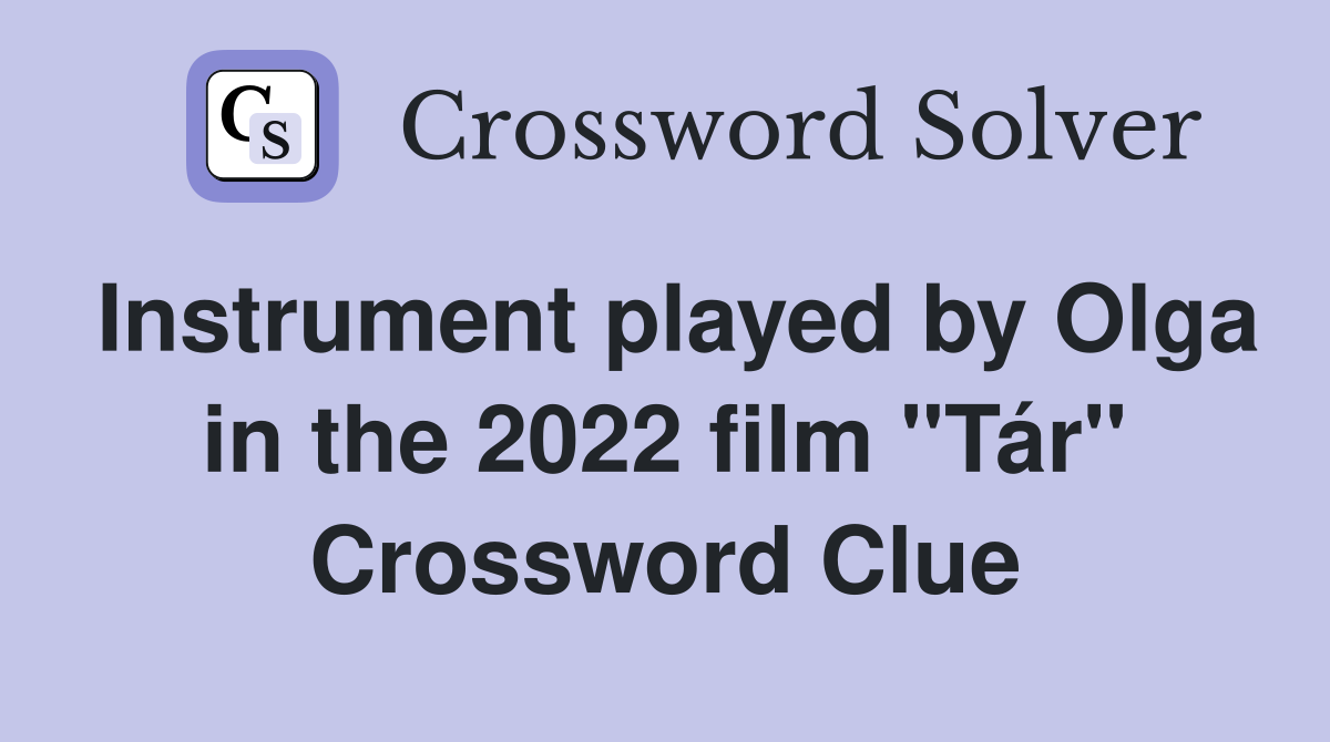 Instrument played by Olga in the 2022 film "Tár" Crossword Clue