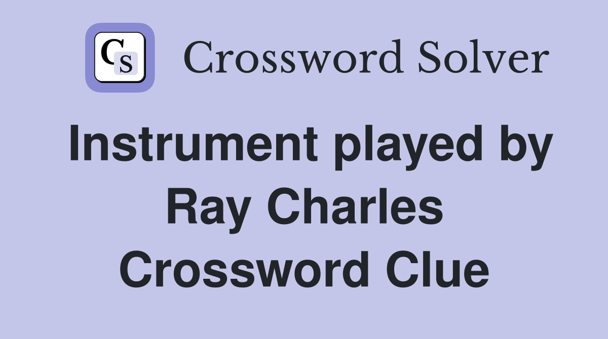 Instrument played by Ray Charles Crossword Clue