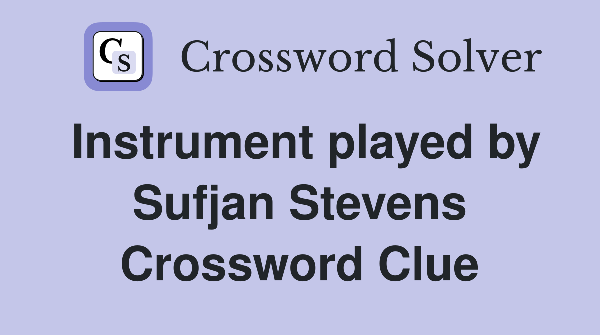 Instrument played by Sufjan Stevens Crossword Clue