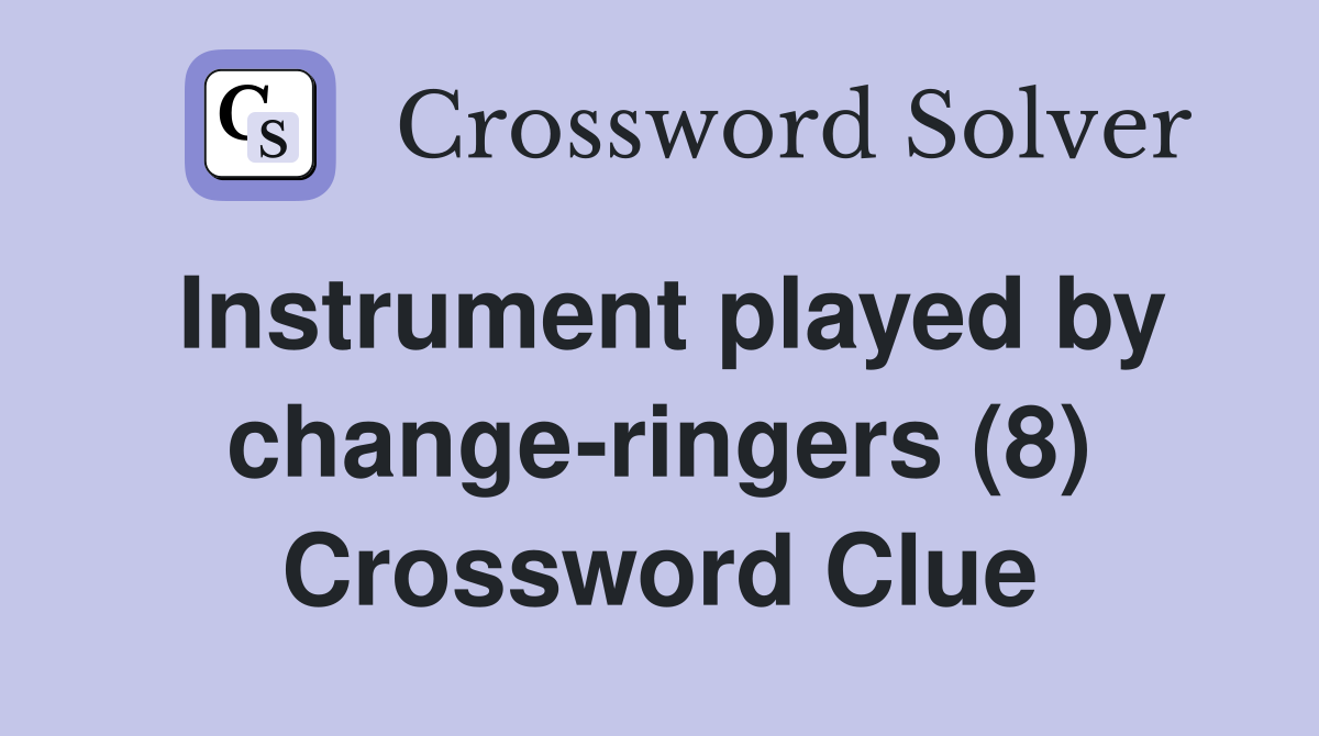 Instrument played by change-ringers (8) Crossword Clue