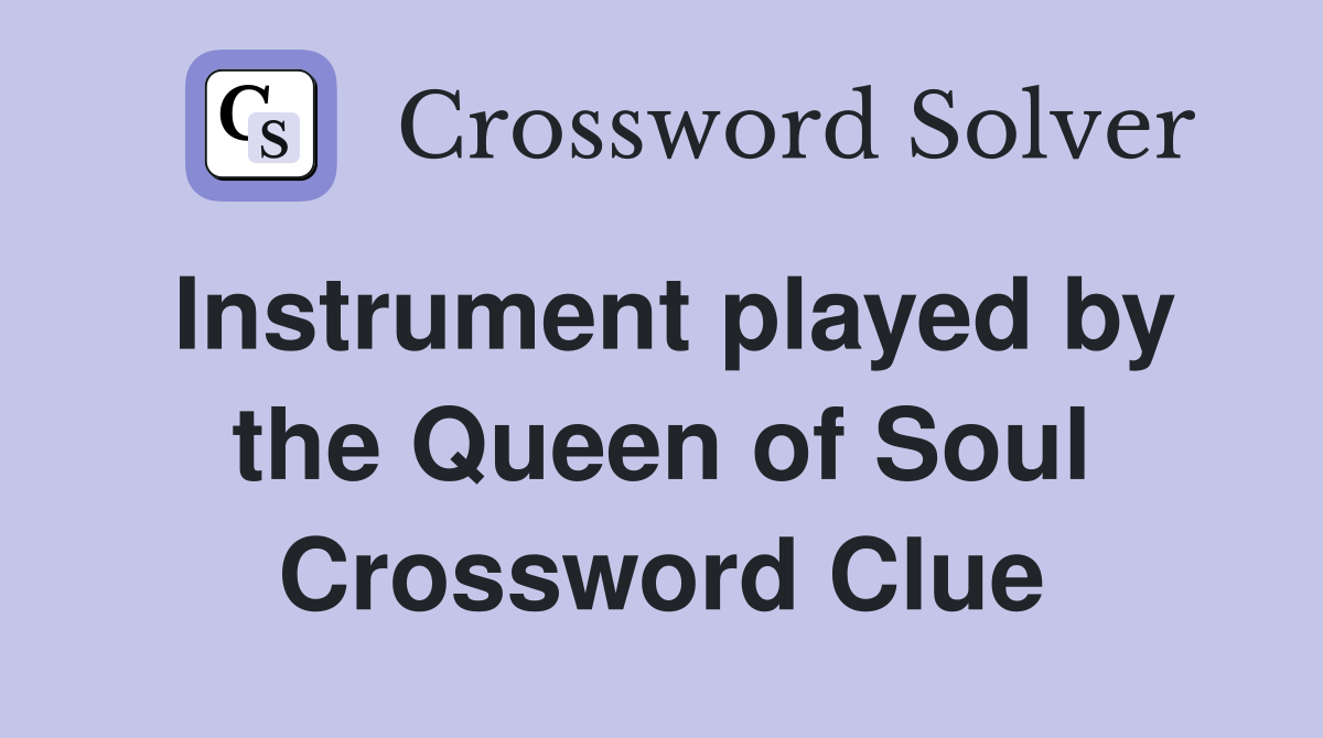 Instrument played by the Queen of Soul Crossword Clue