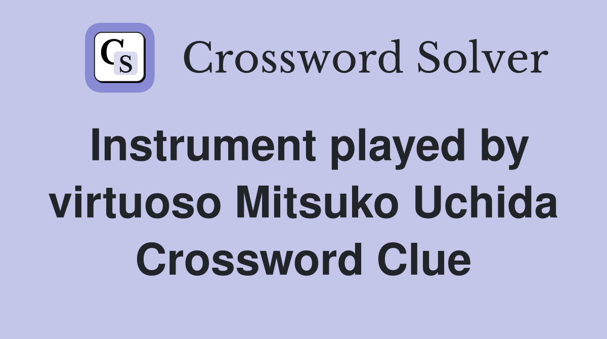 Instrument played by virtuoso Mitsuko Uchida Crossword Clue