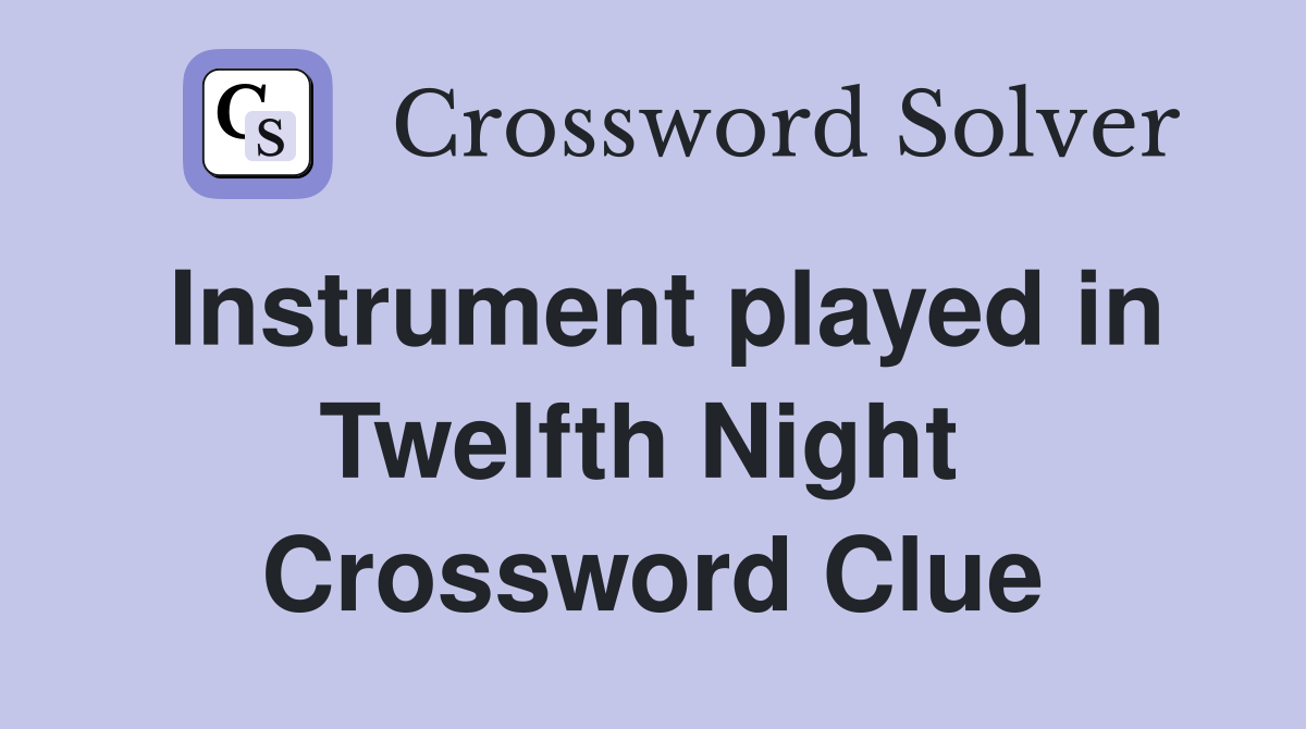 Instrument played in Twelfth Night  Crossword Clue