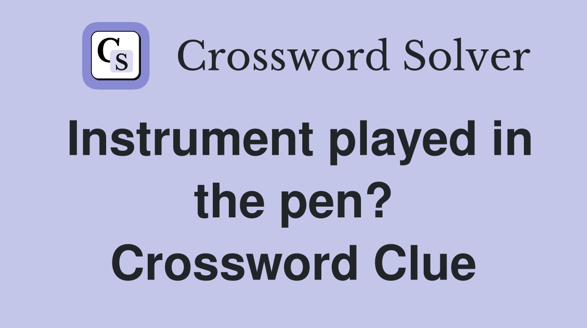 Instrument played in the pen? Crossword Clue