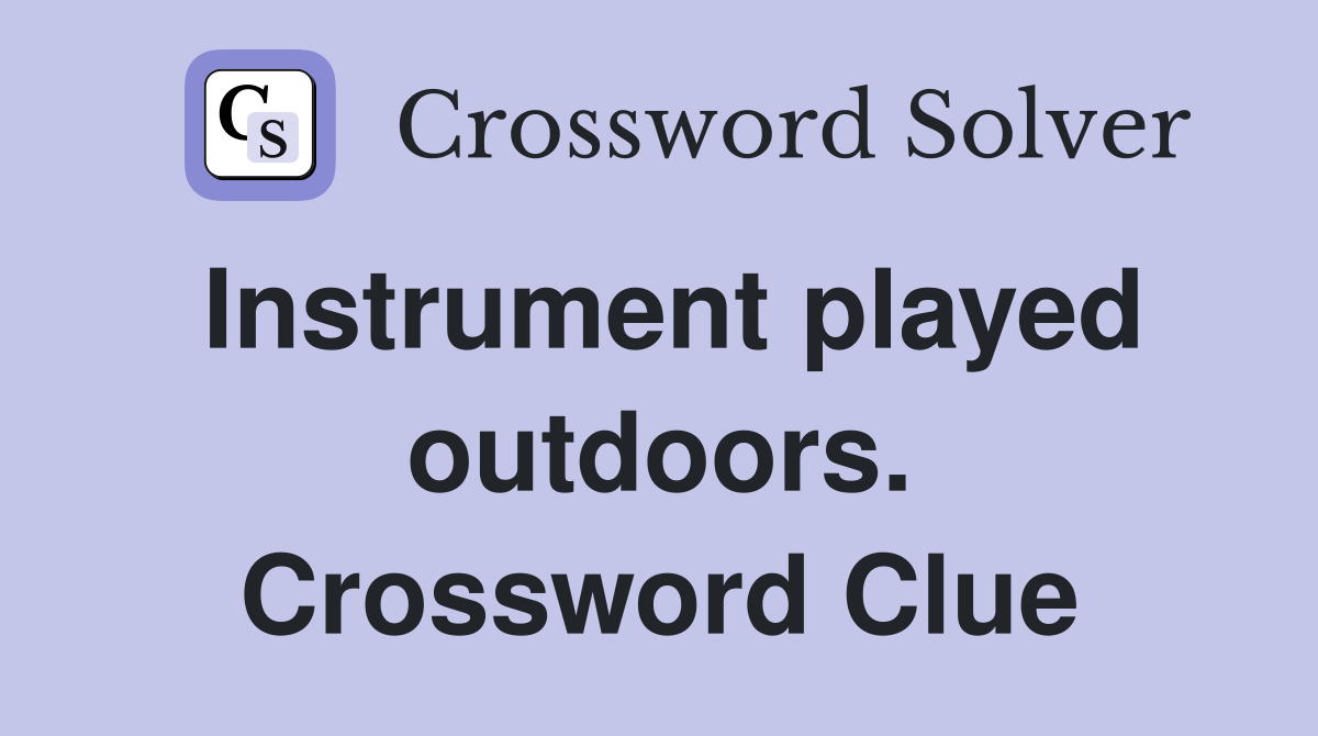 Instrument played outdoors. Crossword Clue