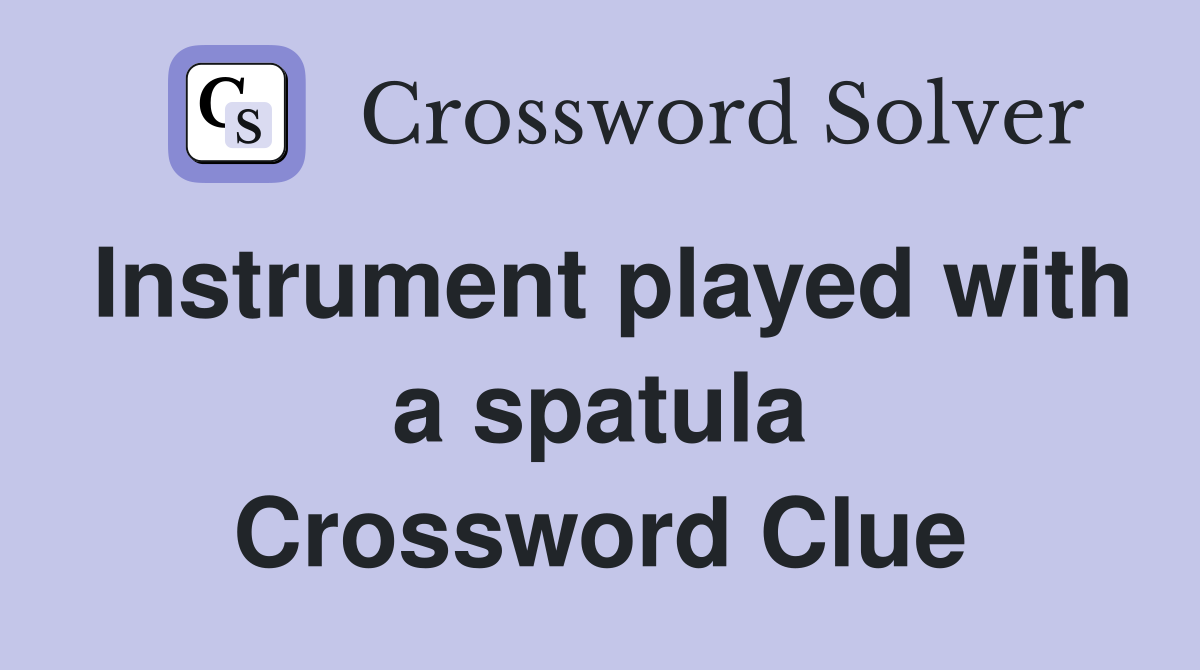 Instrument played with a spatula Crossword Clue