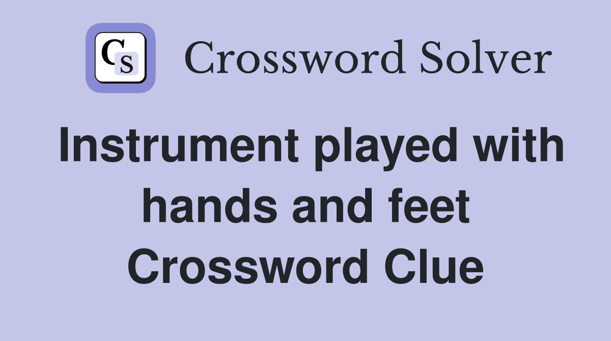 Instrument played with hands and feet Crossword Clue