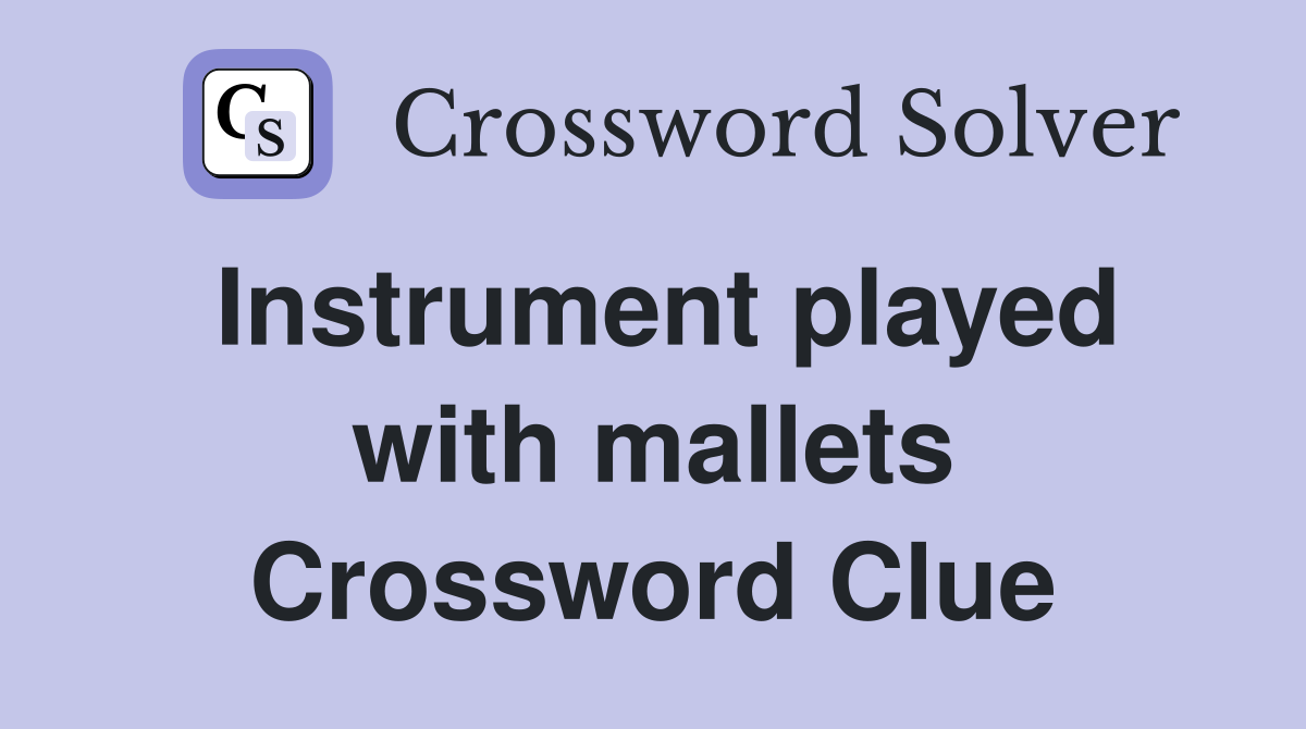 Instrument played with mallets Crossword Clue
