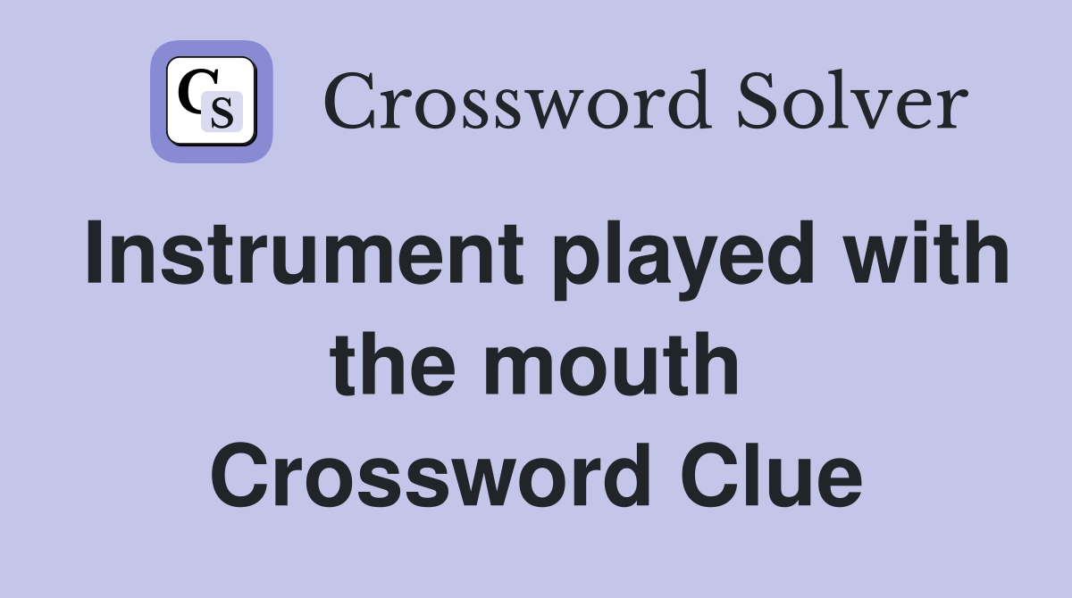 Instrument played with the mouth Crossword Clue