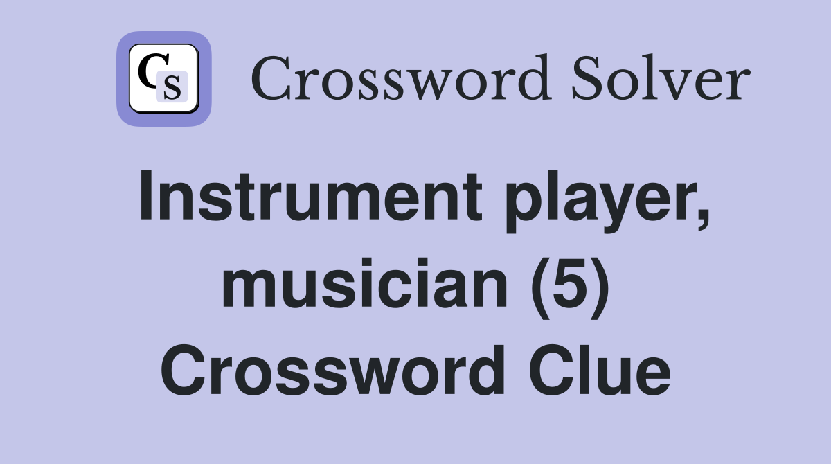 Instrument player, musician (5) Crossword Clue