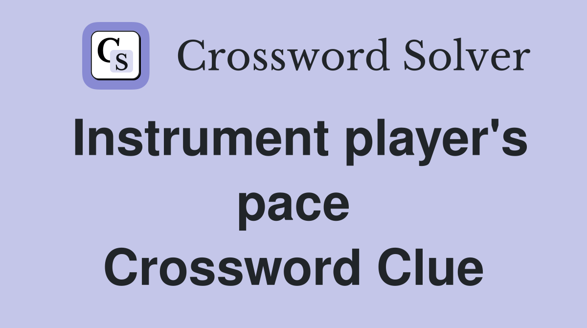 Instrument player's pace Crossword Clue