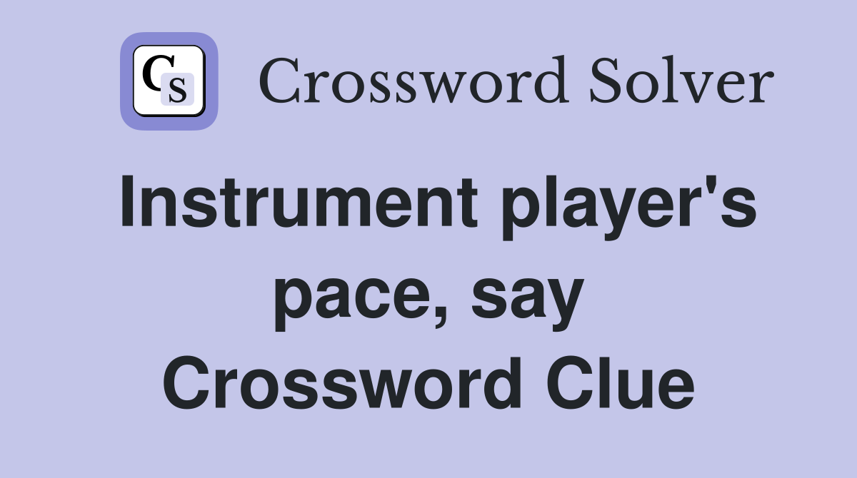 Instrument player's pace, say Crossword Clue