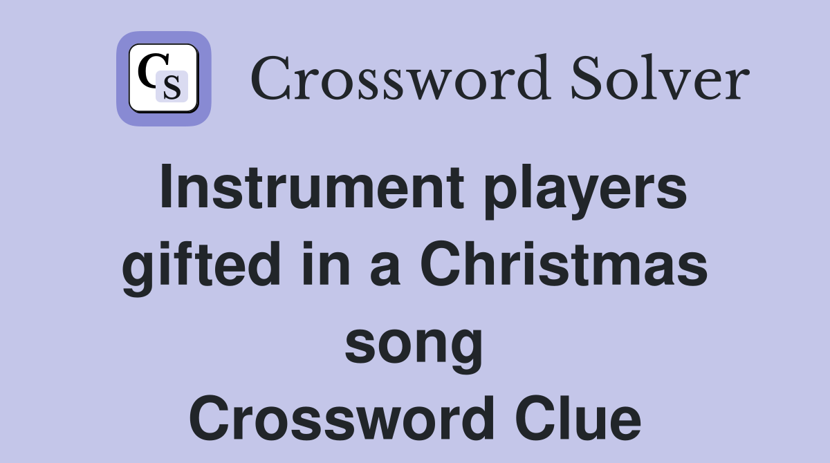 Instrument players gifted in a Christmas song Crossword Clue