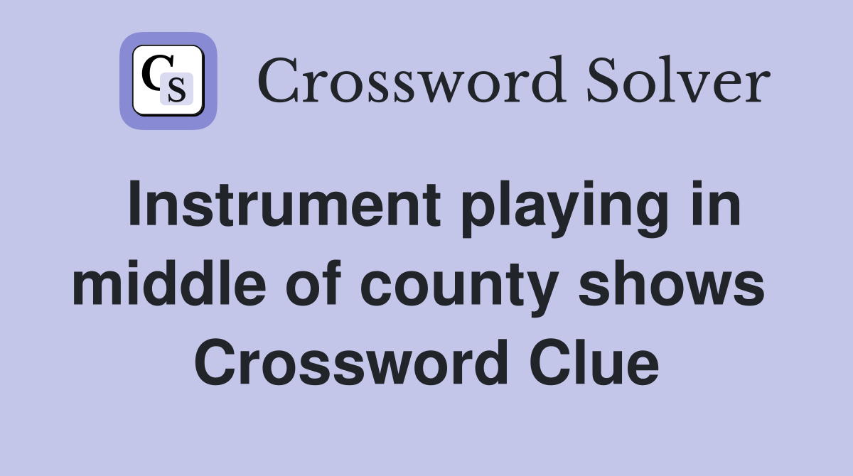 Instrument playing in middle of county shows  Crossword Clue