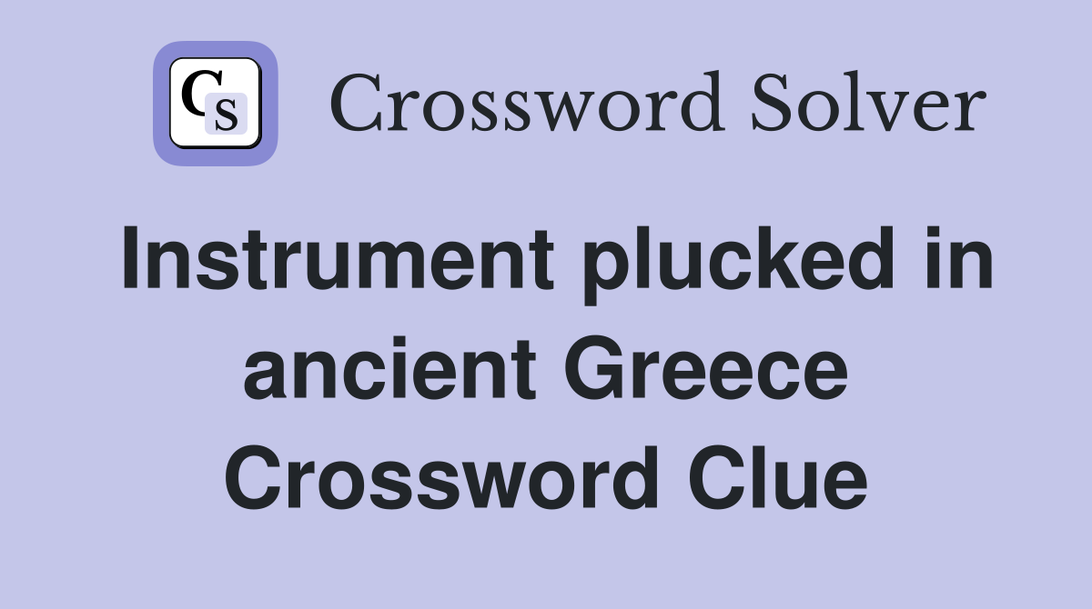 Instrument plucked in ancient Greece Crossword Clue Answers