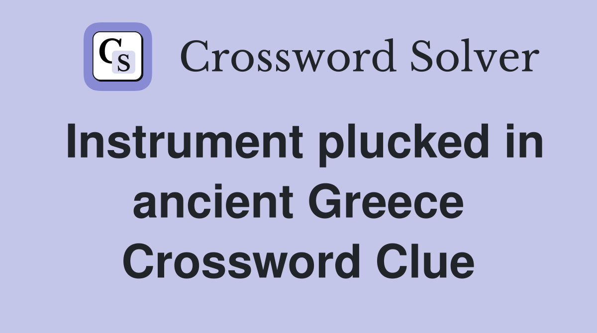 Instrument plucked in ancient Greece Crossword Clue