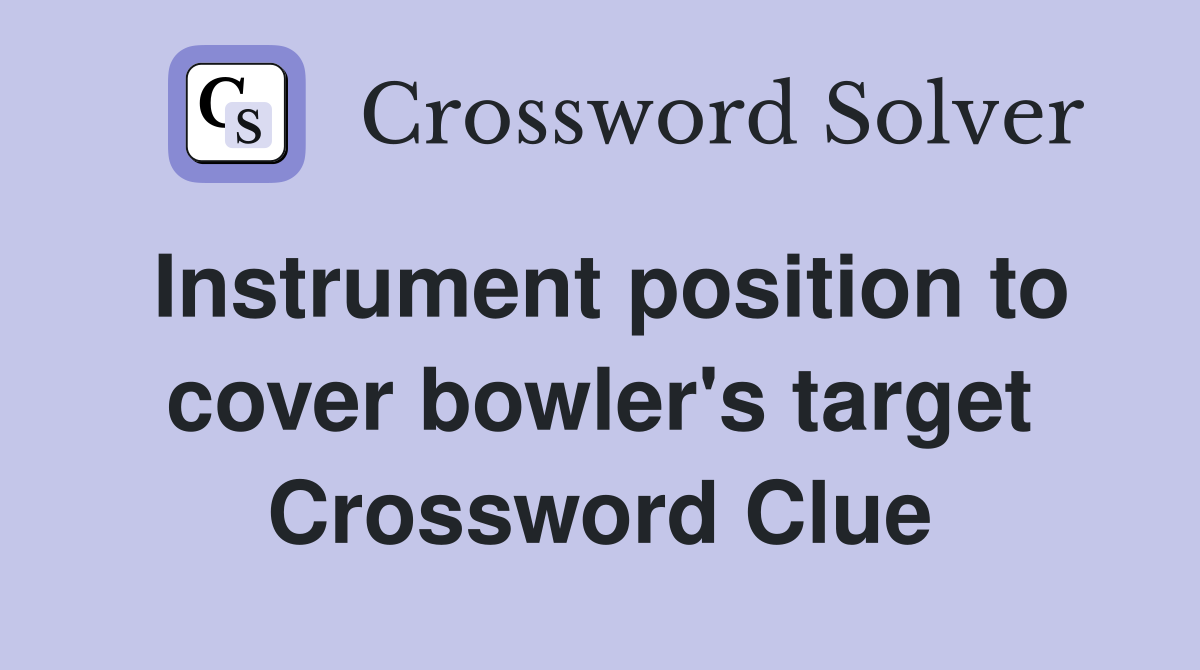 Instrument position to cover bowler's target Crossword Clue