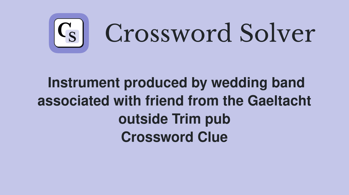 Instrument produced by wedding band associated with friend from the Gaeltacht outside Trim pub Crossword Clue