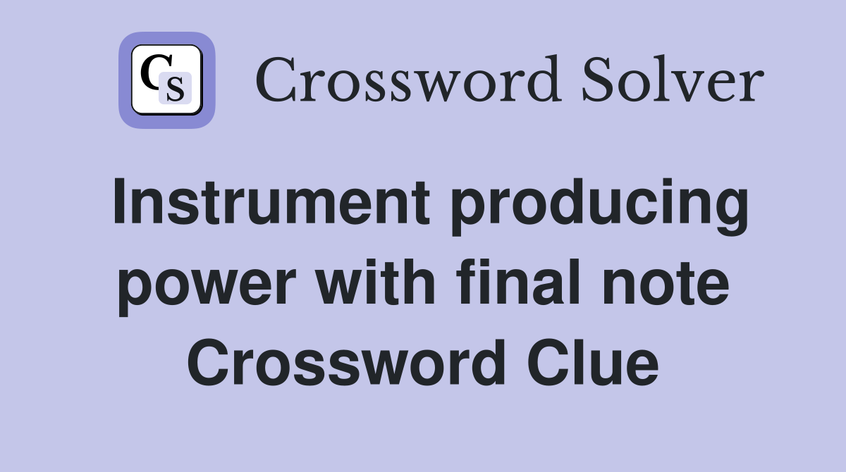 Instrument producing power with final note Crossword Clue