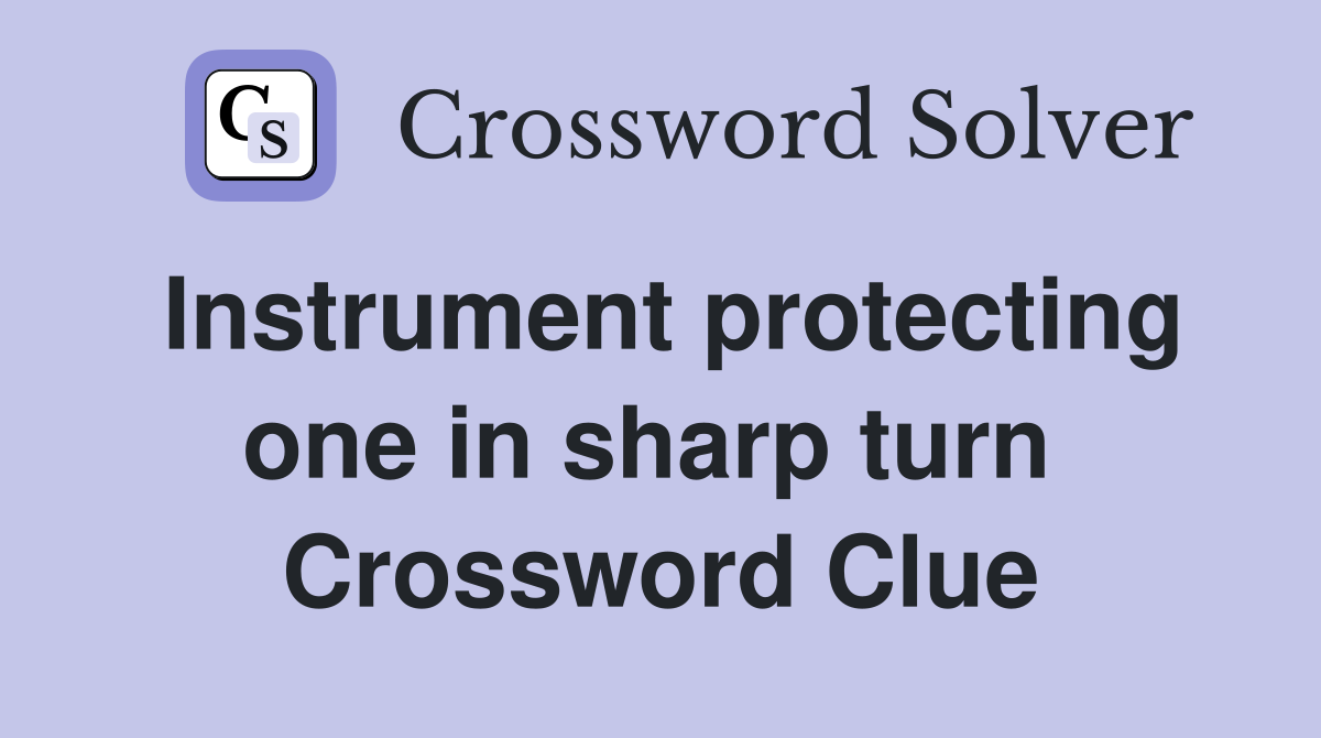 Instrument protecting one in sharp turn  Crossword Clue