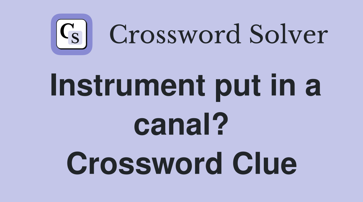Instrument put in a canal? Crossword Clue