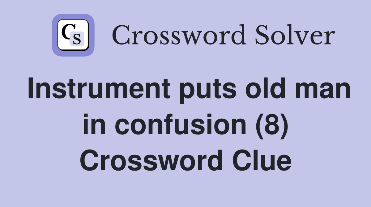 Instrument puts old man in confusion (8) Crossword Clue