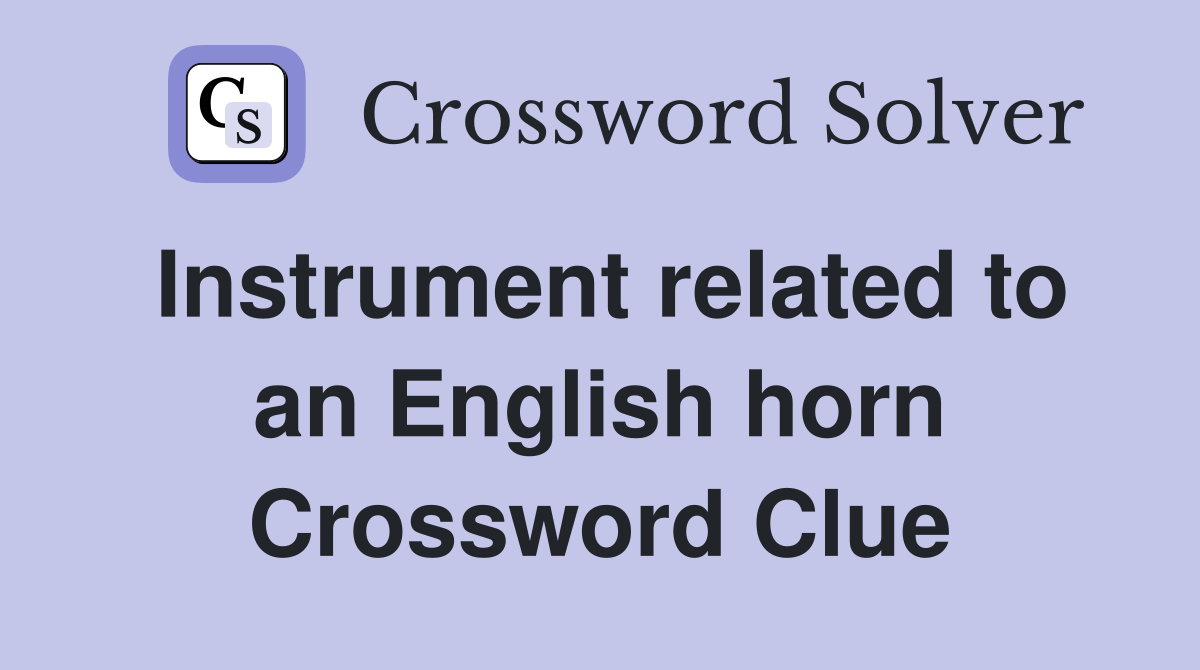 Instrument related to an English horn Crossword Clue