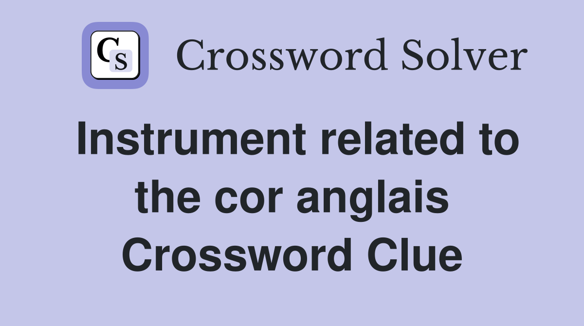 Instrument related to the cor anglais Crossword Clue