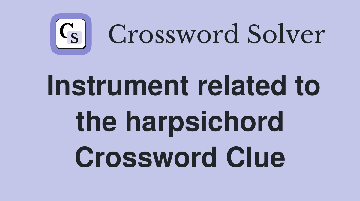 Instrument related to the harpsichord Crossword Clue