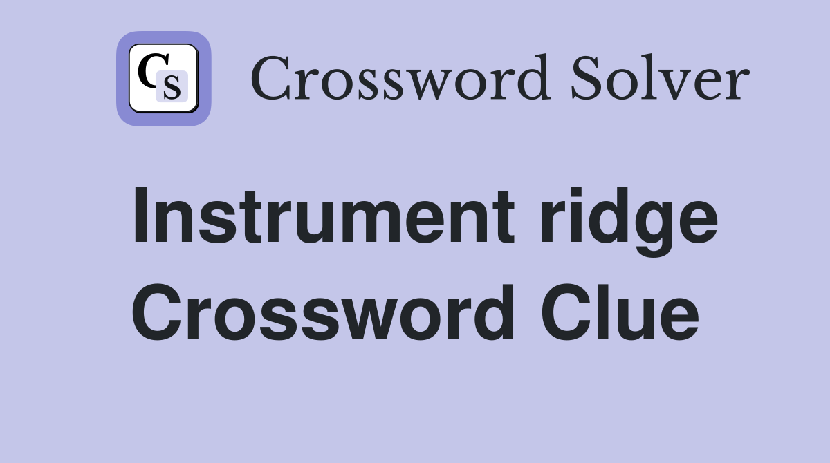Instrument ridge Crossword Clue