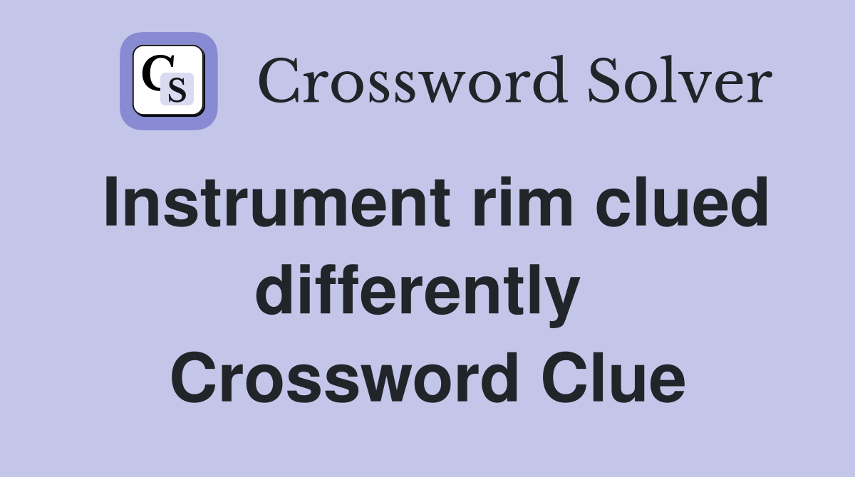 Instrument rim clued differently  Crossword Clue